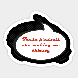 Seinfeld These pretzels are making me thirsty Sticker